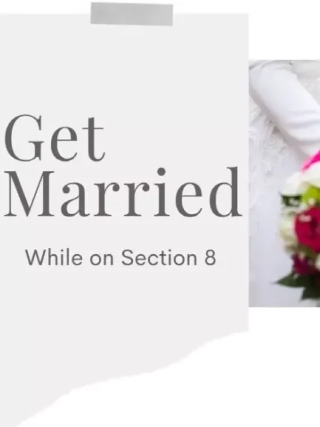 What Happens if You Get Married While on Section 8? No panic