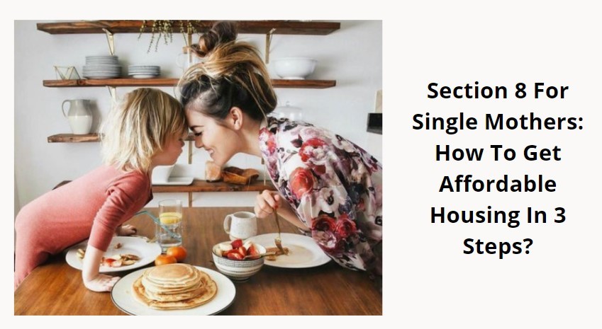 Section 8 For Single Mothers: How To Get Affordable Housing In 3 Steps?