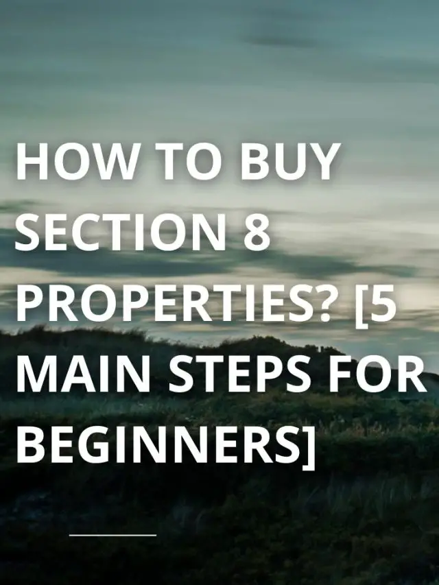 How To Buy Section 8 Properties? [5 Main Steps For Beginners]